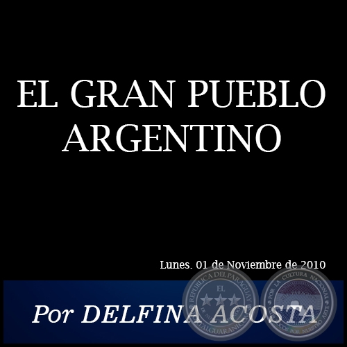 EL GRAN PUEBLO ARGENTINO - Por DELFINA ACOSTA - Lunes. 01 de Noviembre de 2010